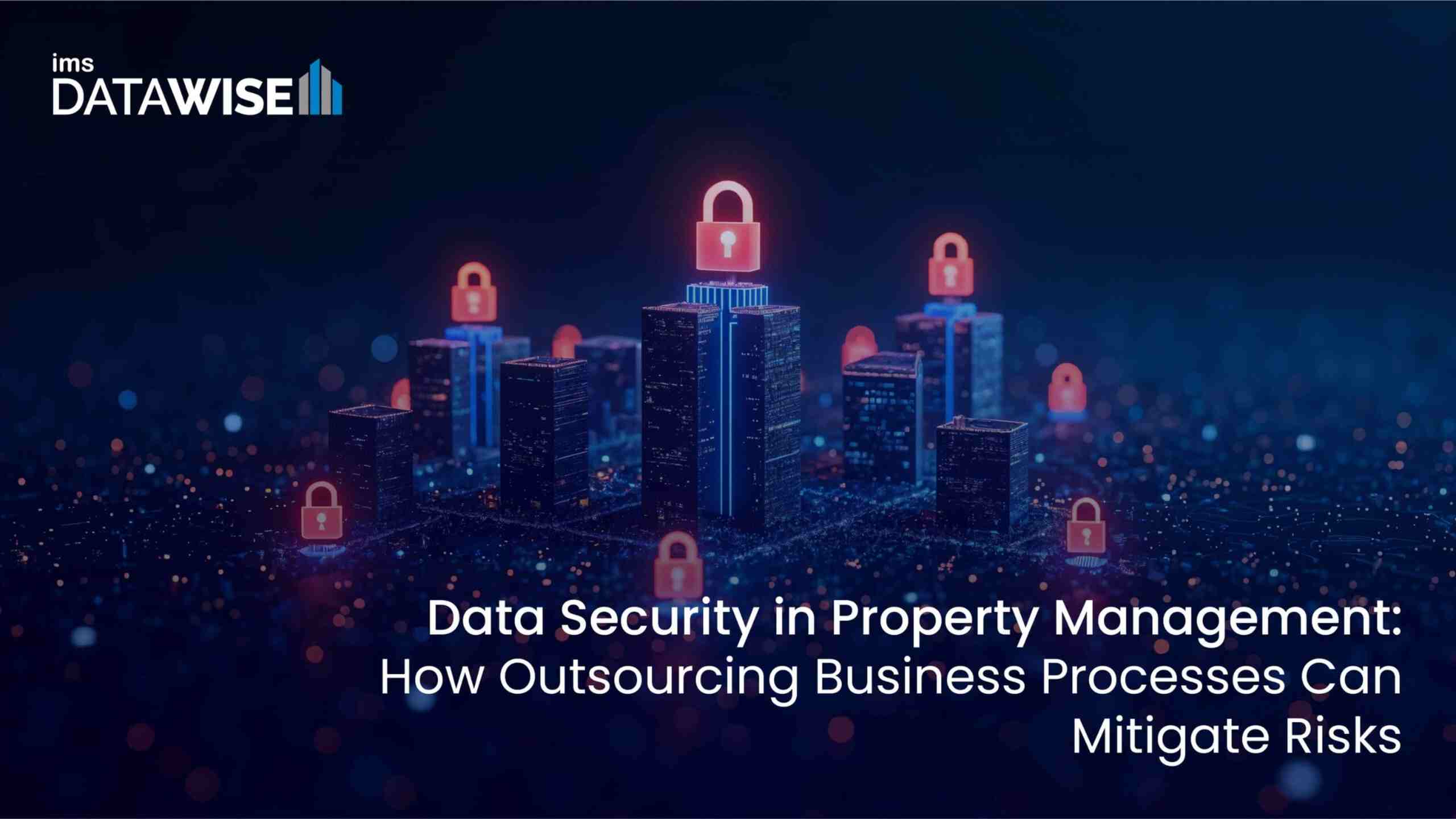 Data Security in Property Management: How Outsourcing Business Processes Can Mitigate Risks